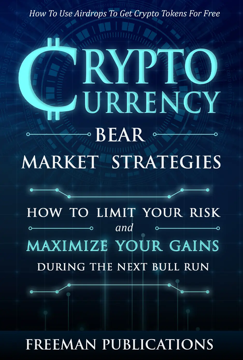 Cryptocurrency Bear Market Strategies: How to Limit Your Risk and Maximize Your Gains During the Next Bull Run + Using Airdrops to Get Crypto Tokens for … for Beginners) (English Edition)