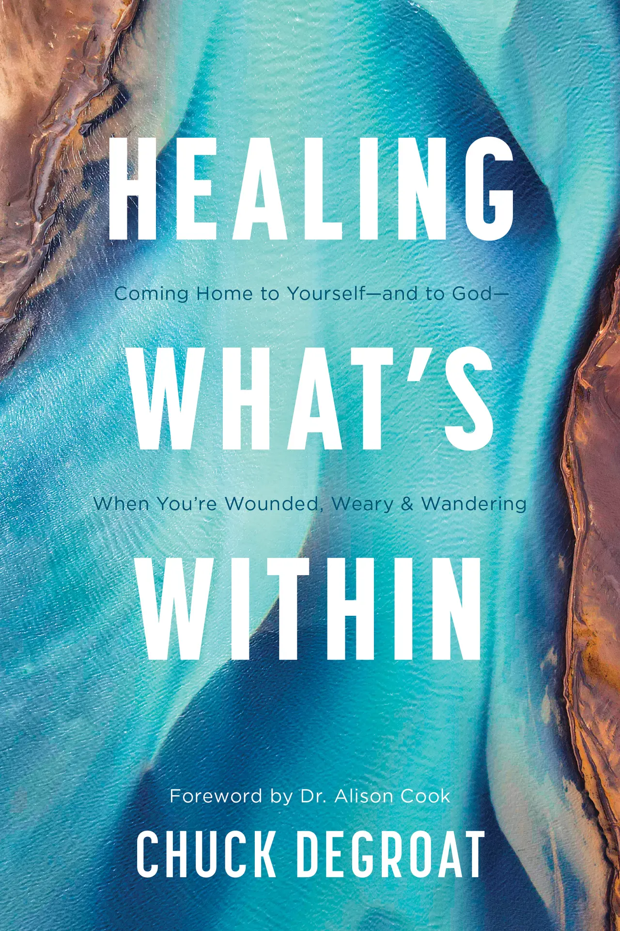 Healing What’s Within: Coming Home to Yourself—and to God—When You’re Wounded, Weary, and Wandering – DeGroat, Chuck