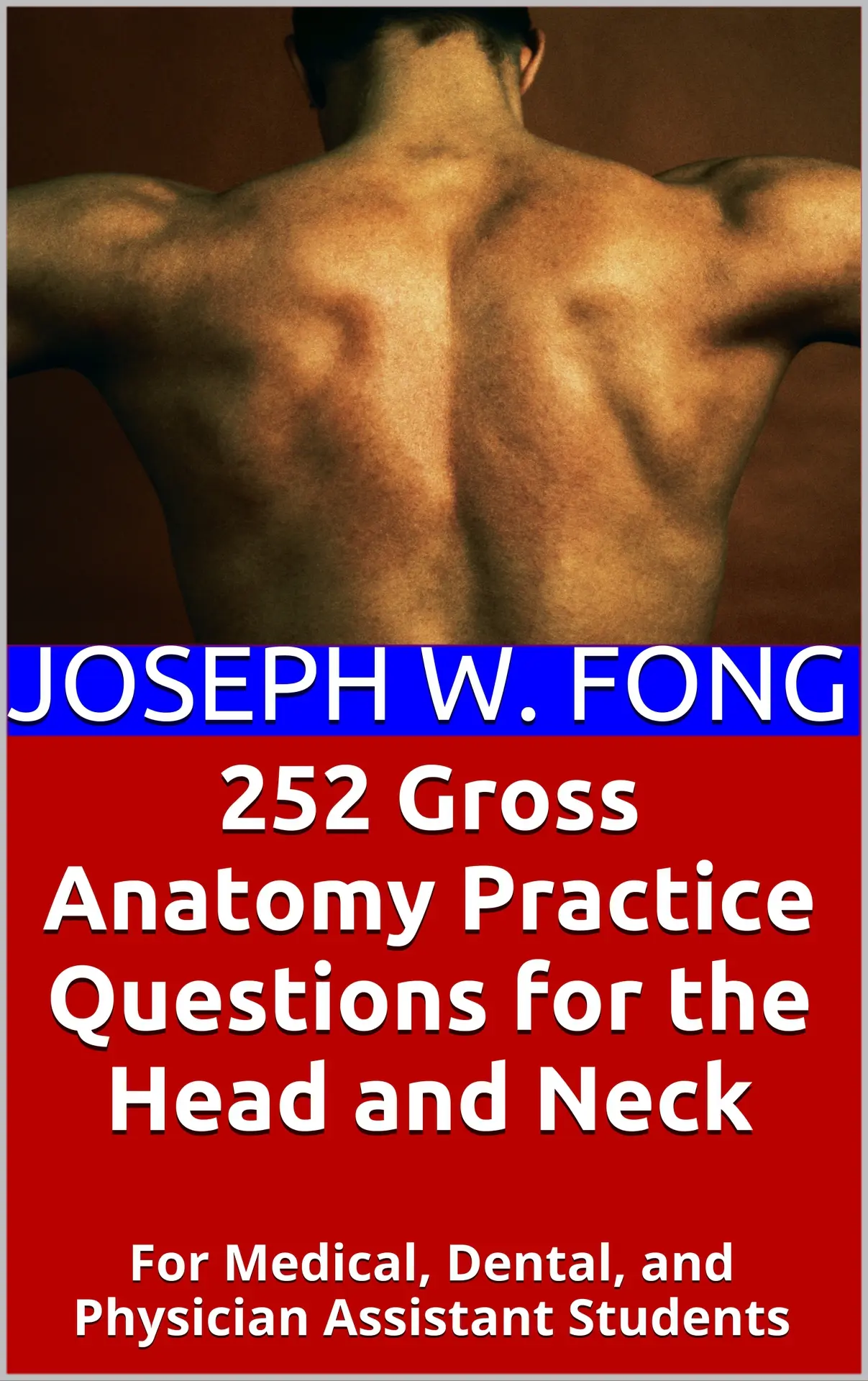 252 Gross Anatomy Practice Questions for the Head and Neck: For Medical, Dental, and Physician Assistant Students – Fong, Joseph W.