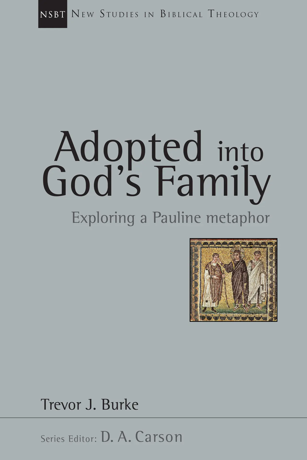 Adopted into God’s Family: 22 (New Studies in Biblical Theology) – Burke, Trevor J.