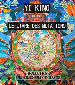 YI KING, YIJING. Le Livre des Mutations – Paul-Louis-Félix Philastre