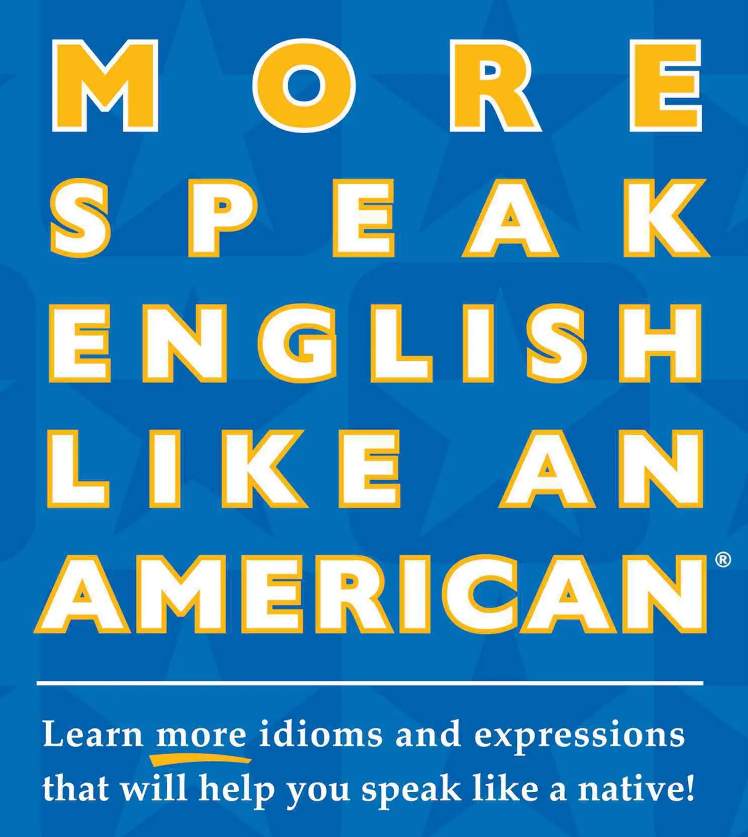 More Speak English Like an American: Learn More Idioms & Expressions That Will Help You Speak Like a Native! – Amy Gillett