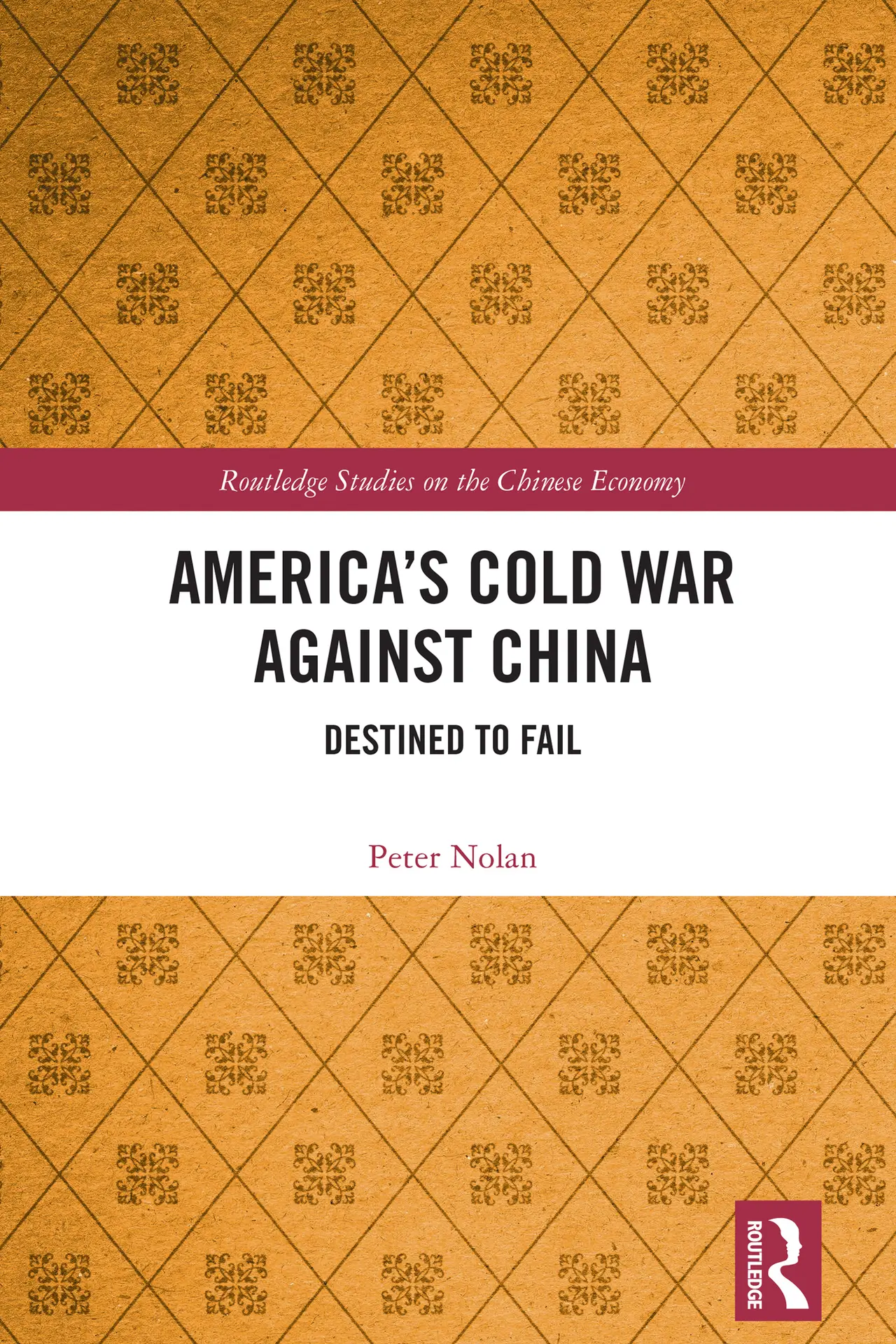 America’s Cold War against China (Routledge Studies on the Chinese Economy) – PeterNolan