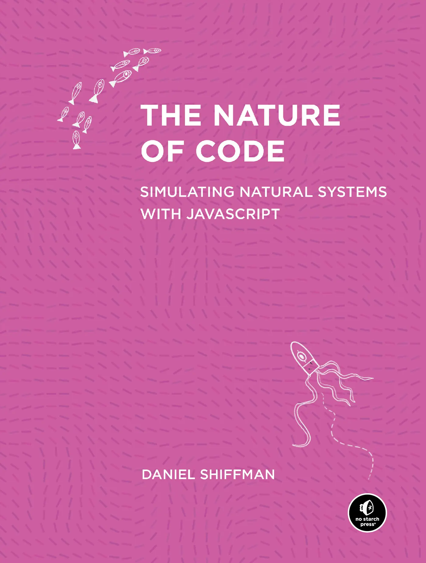 The Nature of Code: Simulating Natural Systems with JavaScript – DanielShiffman