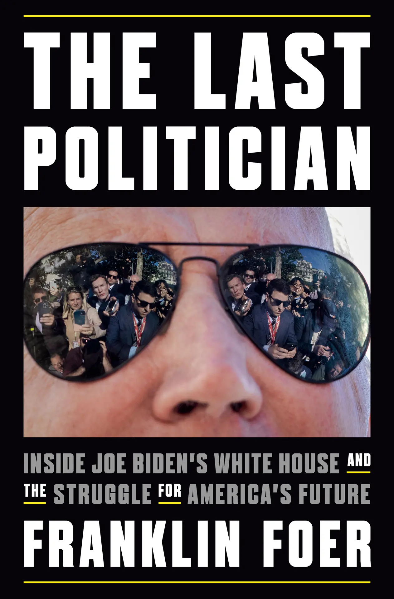 The Last Politician: Inside Joe Biden’s White House and the Struggle for America’s Future – FranklinFoer