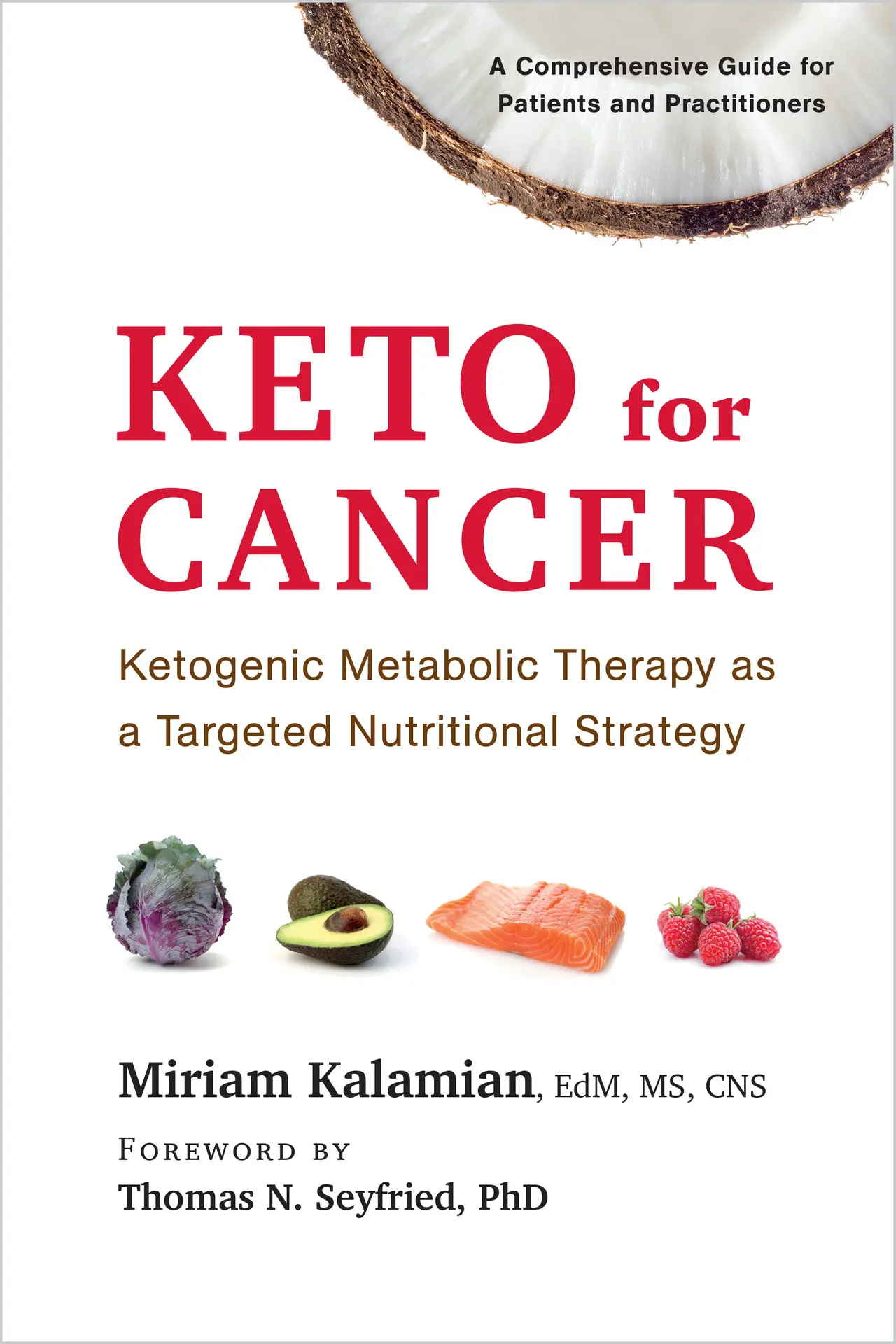 Keto for Cancer: Ketogenic Metabolic Therapy as a Targeted Nutritional Strategy – Miriam Kalamian EdM  MS  CNS