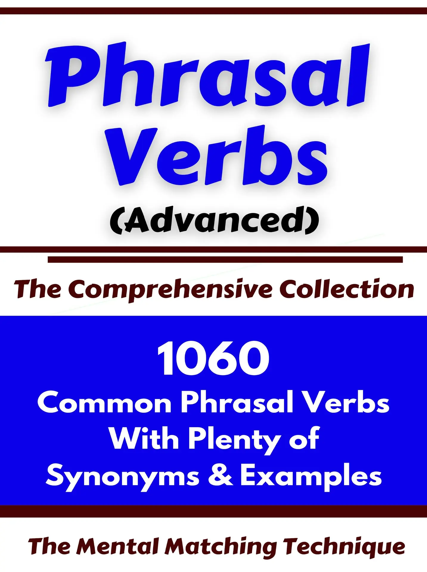 Phrasal Verbs (Advanced) The Comprehensive Collection: 1060 Common Phrasal Verbs with Plenty of Examples & Synonyms (ADVANCED ENGLISH VOCABS Book 2) – AhmetMustafaoglu