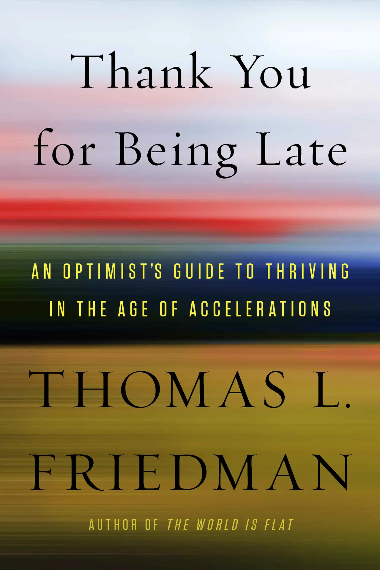 Thank You for Being Late: An Optimist’s Guide to Thriving in the Age of Accelerations – Thomas L.Friedman