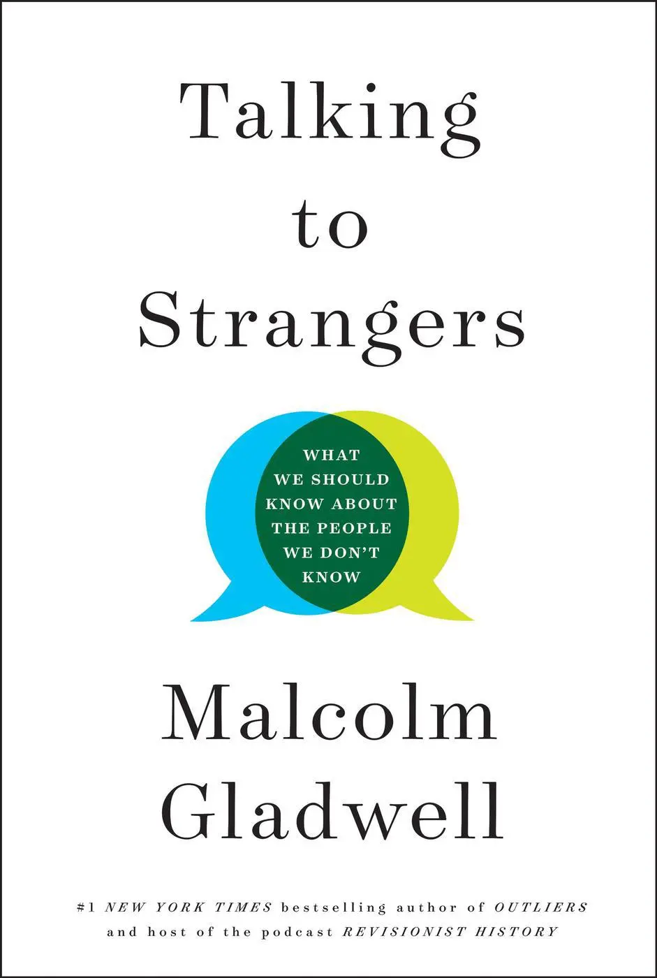 Talking to Strangers: What We Should Know About the People We Don’t Know – MalcolmGladwell