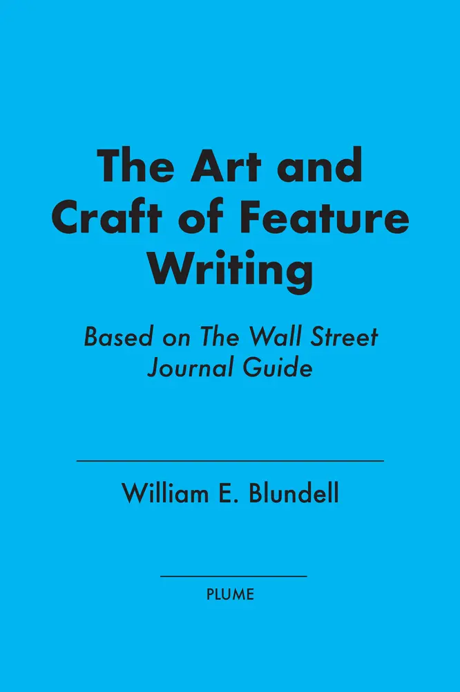 The Art and Craft of Feature Writing: Based on The Wall Street Journal Guide – William E.Blundell